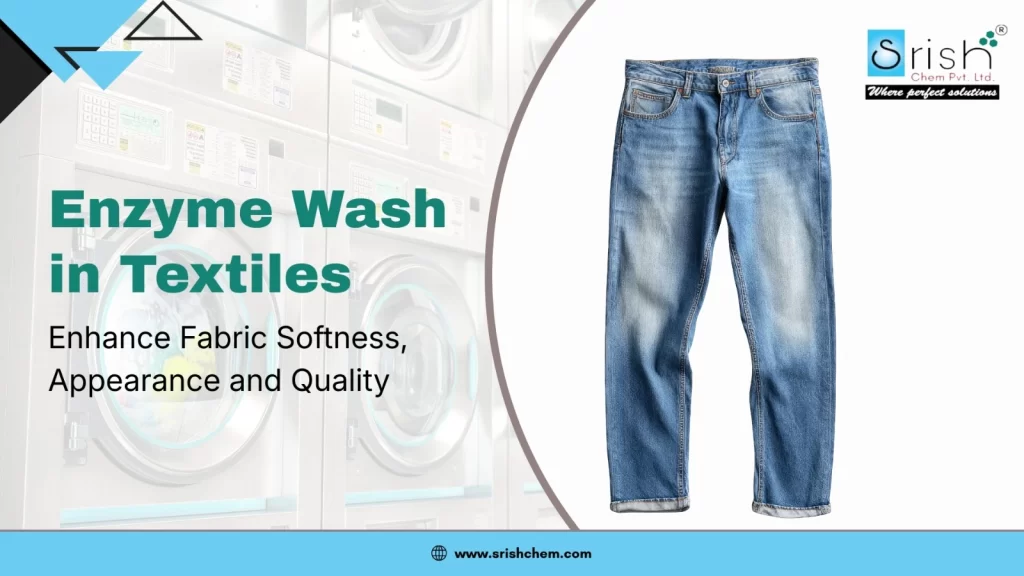 Enzyme Wash in Textiles: Enhance Fabric Softness, Appearance, and Quality